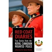 Red Coat Diaries: True Stories from the Royal Canadian Mounted Police [Paperback - Used]