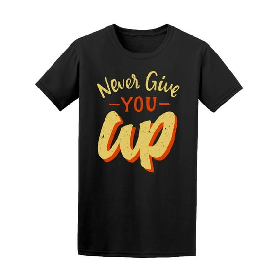 Never You Give Up T-Shirt Men -Image by Shutterstock, Male Medium