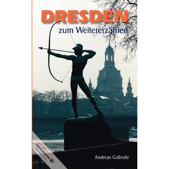 Dresden zum WeitererzÃ¤hlen: von Kaffeefiltern, Drachenbooten und verbogenen Hufeisen, (Paperback)