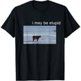 thumbnail image 1 of I May Be Stupid Cow Meme i May be Stupid Funny Camiseta, 1 of 2
