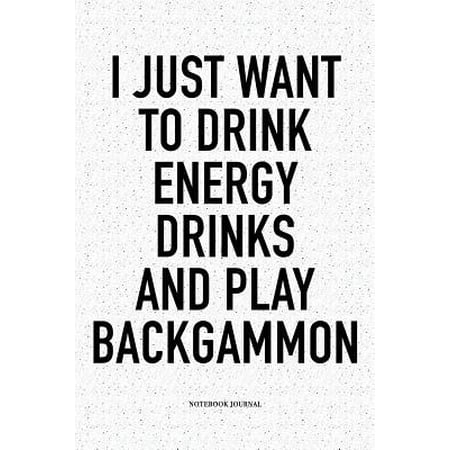 I Just Want to Drink Energy Drinks and Play Backgammon : A 6x9 Inch Matte Softcover Notebook Diary with 120 Blank Lined Pages and a Funny Gaming Cover