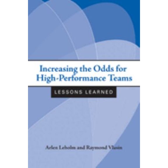 Pre-Owned Increasing the Odds for High-Performance Teams: Lessons Learned (Paperback) 0870137778 9780870137778