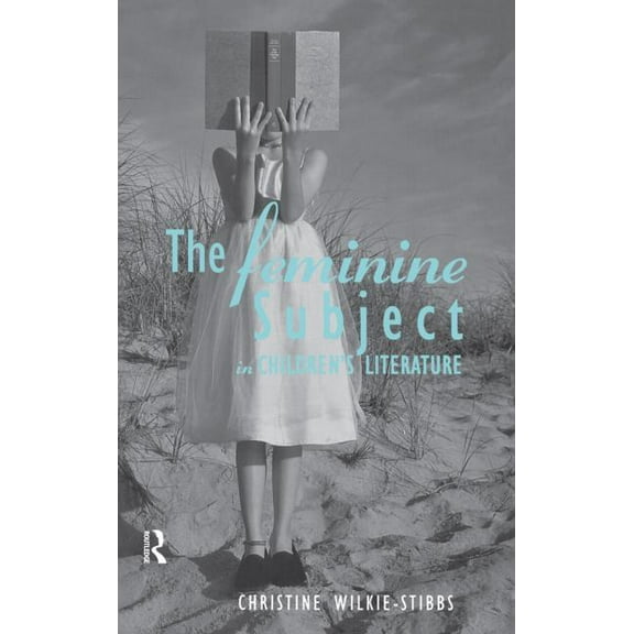 Children's Literature and Culture The Feminine Subject in Children's Literature, (Paperback)