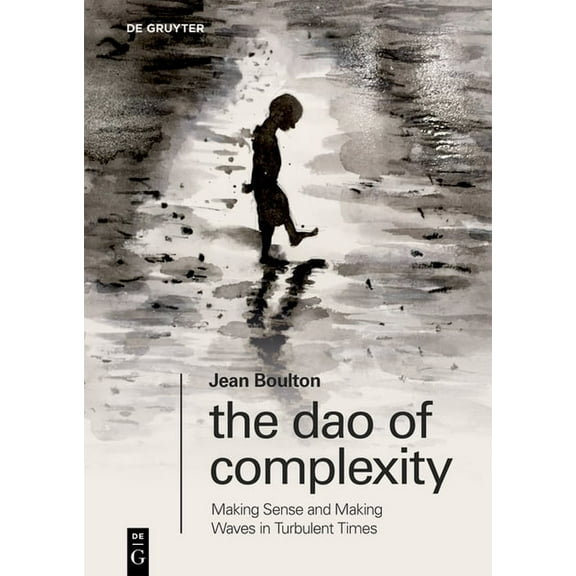The DAO of Complexity: Making Sense and Making Waves in Turbulent Times, (Paperback)