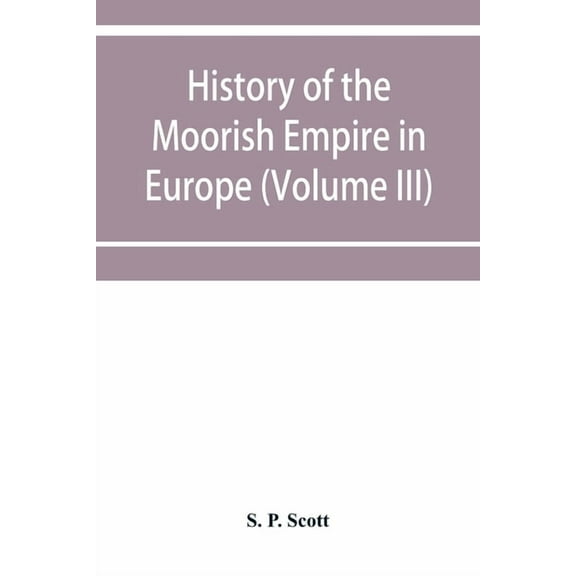 History of the Moorish Empire in Europe (Volume III), (Paperback)