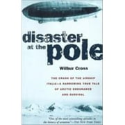 Disaster at the Pole: The Crash of the Airship Italia [Paperback - Used]