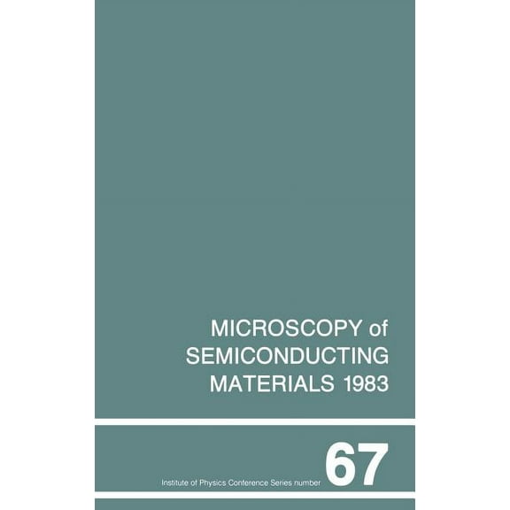 Institute of Physics Conference Microscopy of Semiconducting Materials 1983, Third Oxford Conference on Microscopy of Semiconducting Materials, St Cathe, Book 67, (Hardcover)