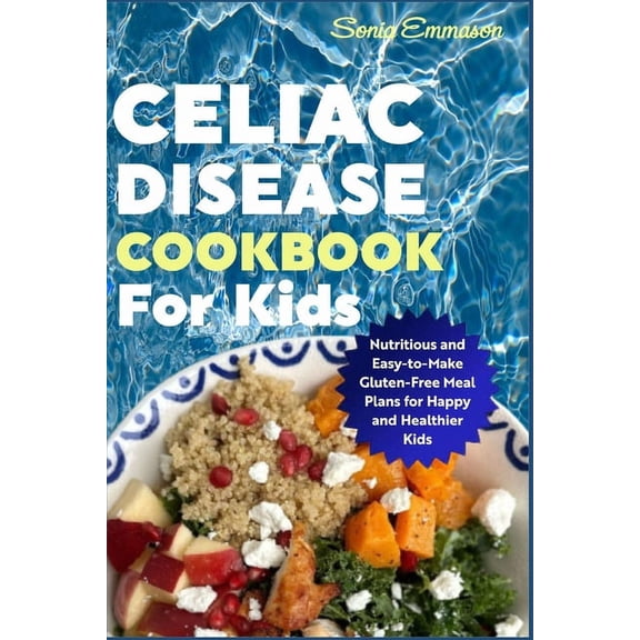 Celiac Disease Cookbook for Kids: Nutritious and Easy-to-Make Gluten-Free Meal Plans for Happy and Healthier Kids (Paperback)