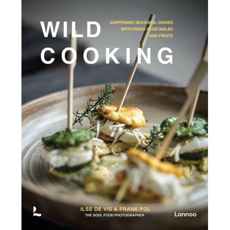 Wild Cooking : Surprising Seasonal Dishes With Fresh Vegetables and Fruits (Hardcover)