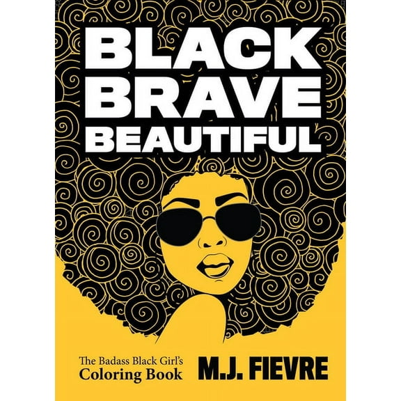 Badass Black Girl Black Brave Beautiful: A Badass Black Girl's Coloring Book (Teen & Young Adult Maturing, Crafts, Women Biographies, for , (Paperback)
