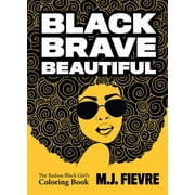 Badass Black Girl: Black Brave Beautiful: A Badass Black Girl's Coloring Book (Teen & Young Adult Maturing, Crafts, Women Biographies, for Fans of Badass Black Girl) (Paperback)