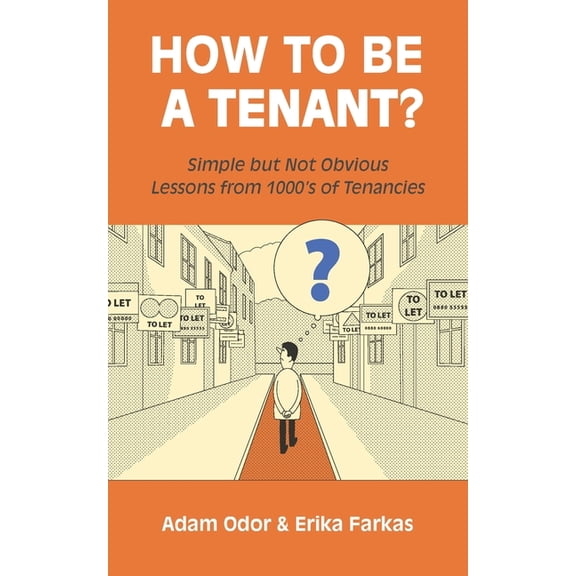 How To Be A Tenant: Simple But Not Obvious Lessons from 1000's of Tenancies, (Paperback)