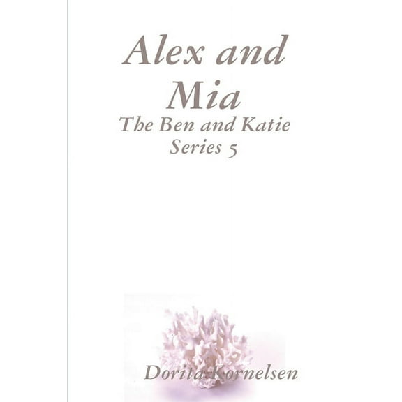 Alex and Mia (The Ben and Katie Series 5), (Paperback)