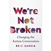 We're Not Broken: Changing the Autism Conversation (Hardcover)