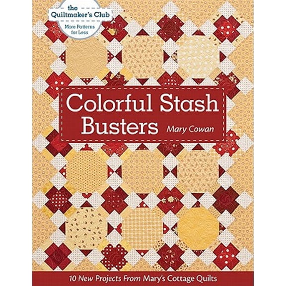 Quiltmaker's Club--More Patterns for Less: Colorful Stash Busters : 10 New Projects from Mary's Cottage Quilts (Paperback)