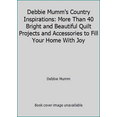 thumbnail image 1 of Pre-Owned Debbie Mumm's Country Inspirations: More Than 40 Bright and Beautiful Quilt Projects and Accessories to Fill Your Home With Joy (Hardcover) 1579546943 9781579546946, 1 of 1