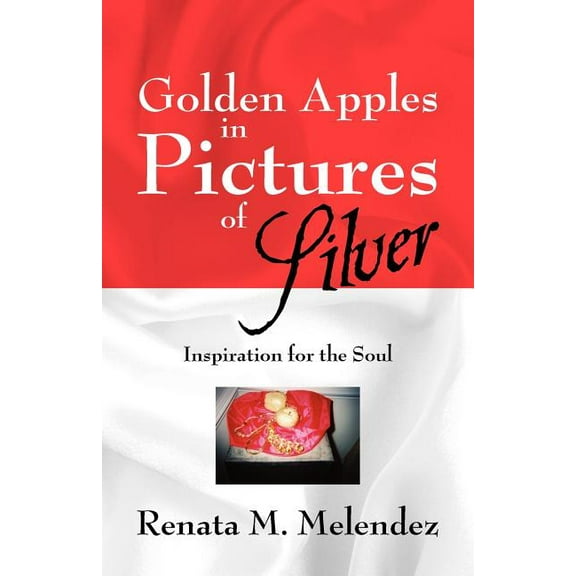 Golden Apples in Pictures of Silver: Inspiration for the Soul, (Paperback)