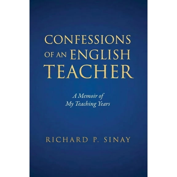 Confessions of An English Teacher: A Memoir of My Teaching Years, (Paperback)
