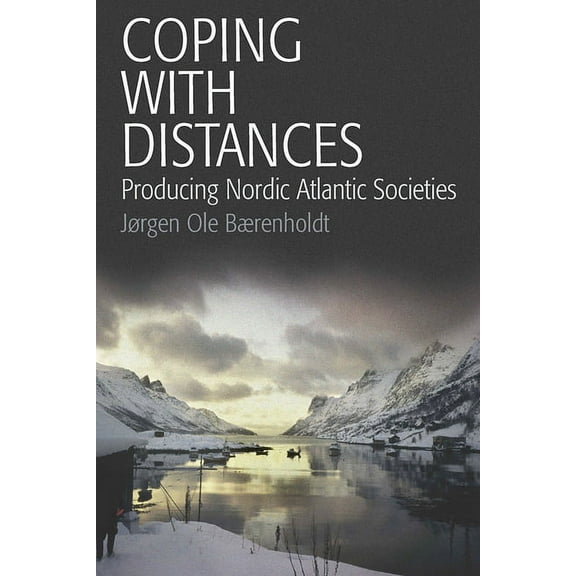 Coping with Distances: Producing Nordic Atlantic Societies, (Paperback)
