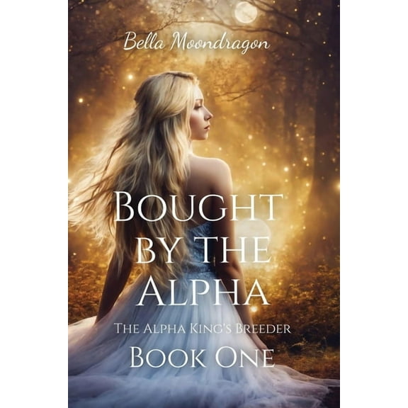 Bought by the Alpha: The Alpha King's Breeder Book 1, (Paperback)