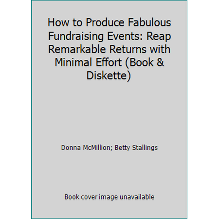 How to Produce Fabulous Fundraising Events : Reap Remarkable Returns with Minimal Effort, Used [Paperback]