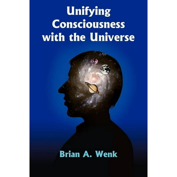 Unifying Consciousness with the Universe (Paperback)