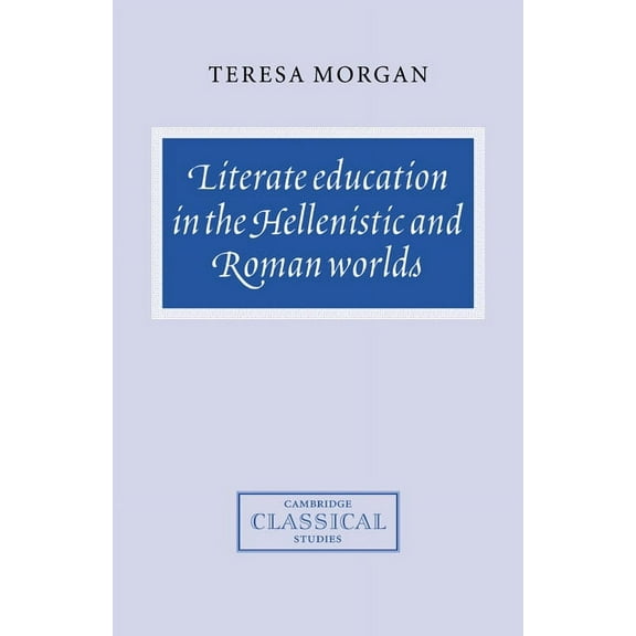 Cambridge Classical Studies Literate Education in the Hellenistic and Roman Worlds, (Hardcover)