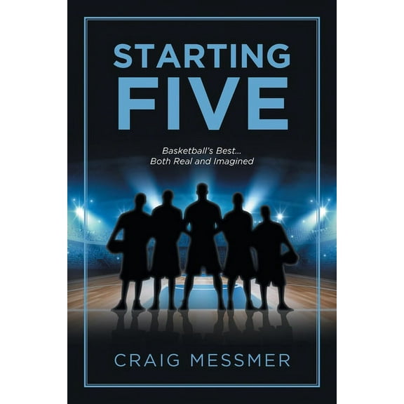 Starting Five: Basketball's Best...Both Real and Imagined (Paperback)