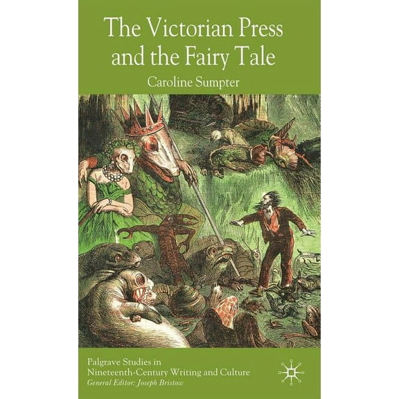 Palgrave Studies in Nineteenth-Century W The Victorian Press and the Fairy Tale, (Hardcover)