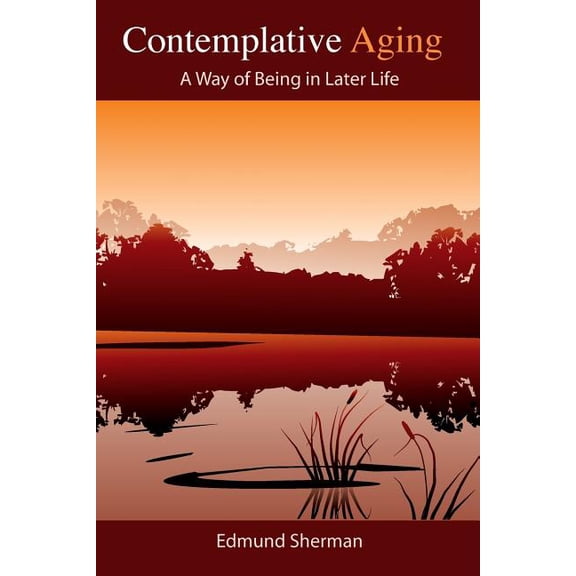Contemplative Aging: A Way of Being in Later Life, (Paperback)