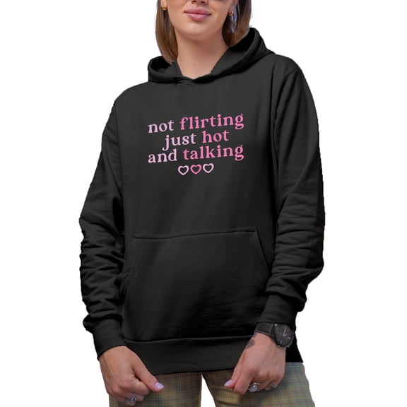 Not Flirting Just Hot and Talking, Pink Text Girl Quote, Sassy Girls Merch Gift, Black Hooded Sweatshirt or Hoodie, 2XL
