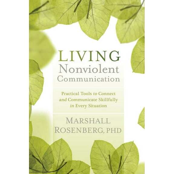 Living Nonviolent Communication: Practical Tools to Connect and Communicate Skillfully in Every Situation, (Paperback)