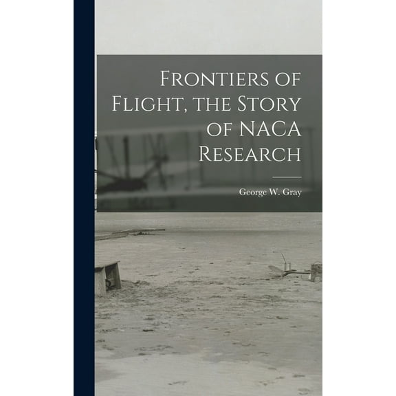 Frontiers of Flight, the Story of NACA Research, (Hardcover)
