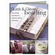 Quick & Clever Beading: Over 50 Fast and Fabulous Ideas for Crafting with Beads [Paperback - Used]