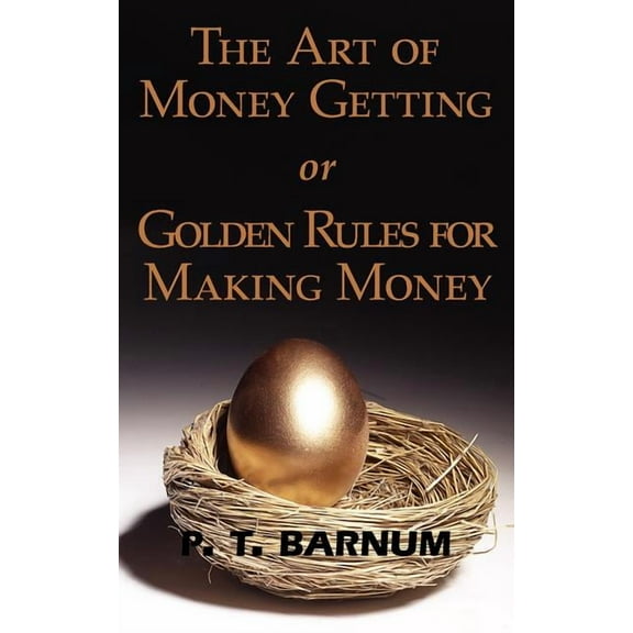 The Art of Money Getting or Golden Rules for Making Money (Paperback)
