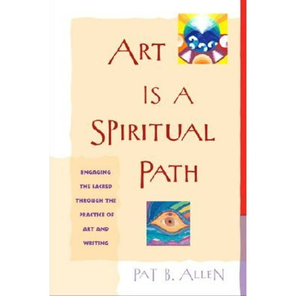 Pre-Owned Art Is a Spiritual Path: Engaging the Sacred Through the Practice of Art and Writing (Paperback 9781590302101) by Pat B Allen