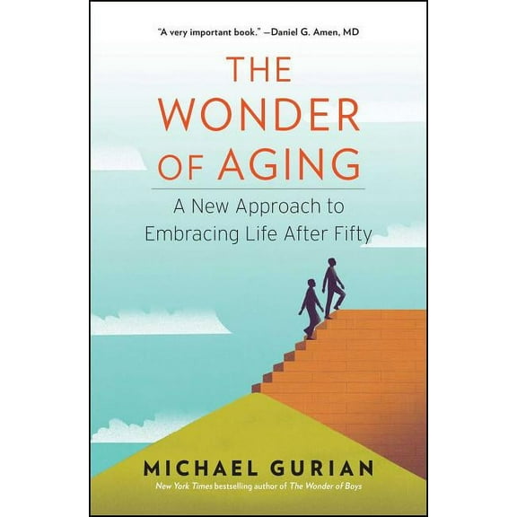 The Wonder of Aging : A New Approach to Embracing Life After Fifty (Paperback)