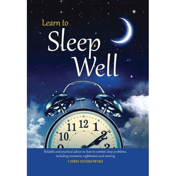 Learn to Sleep Well : Get to sleep, stay asleep, overcome sleep problems, and revitalize your body and mind (Hardcover)