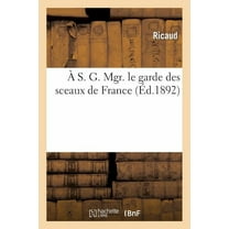 Histoire: A S. G. Mgr. Le Garde Des Sceaux de France (Paperback)
