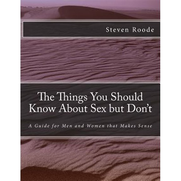 Pre-Owned The Things You Should Know About Sex but Don't: A Guide for Men and Women that Makes Sense, (Paperback)