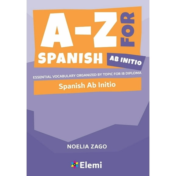 A-Z for Spanish Ab Initio: Essential vocabulary organized by topic for IB Diploma (Paperback)