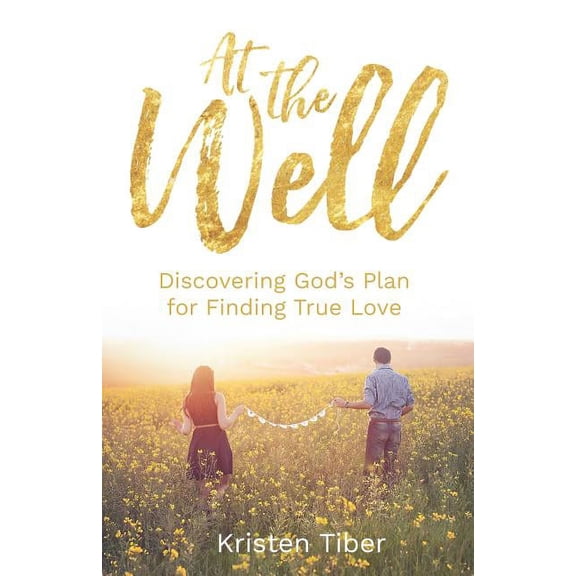 At The Well: Discovering God's Plan for Finding True Love, (Paperback)