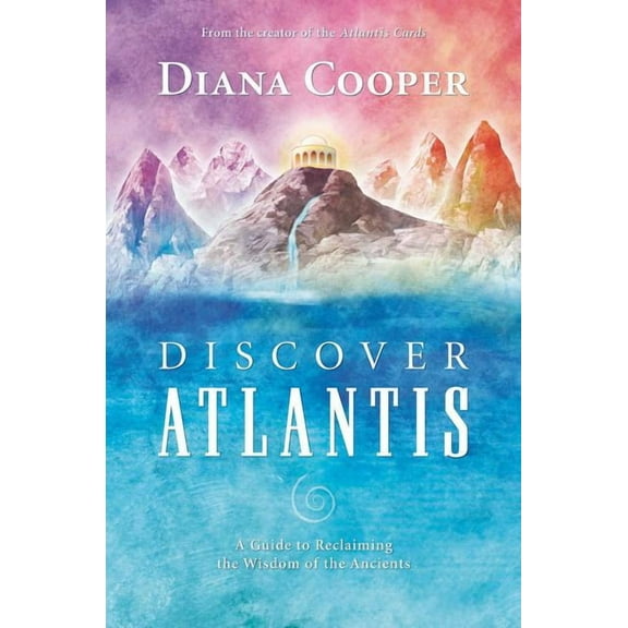 Discover Atlantis: A Guide to Reclaiming the Wisdom of the Ancients, (Paperback)