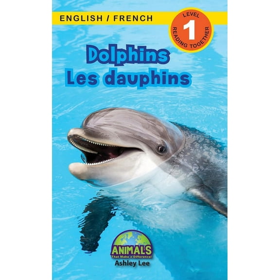 Animals That Make a Difference! Bilingua Dolphins / Les dauphins: Bilingual (English / French) (Anglais / FranÃ§ais) Animals That Make a Difference! (Engaging Rea, Book 4, (Hardcover)