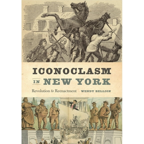 Iconoclasm in New York: Revolution to Reenactment, (Paperback)