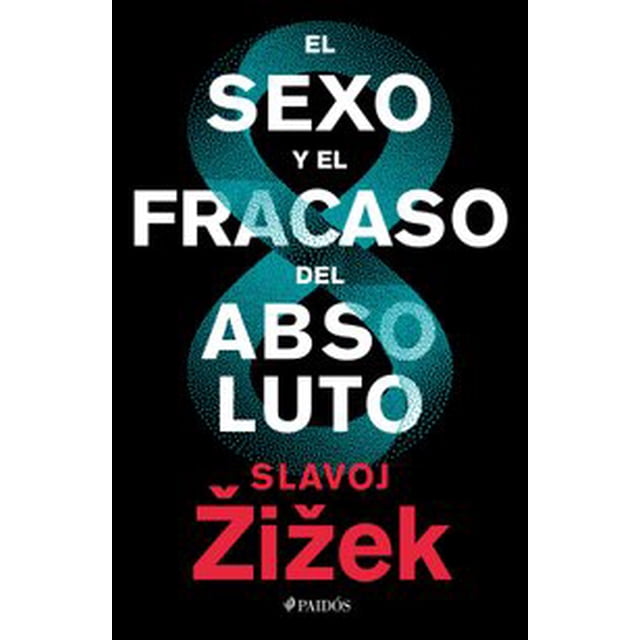 EL SEXO Y EL FRACASO DEL ABSOLUTO PAIDOS MEXICO SLAVOJ ZIZEK