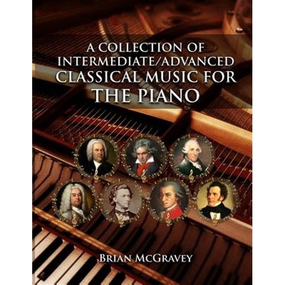 A Collection of Intermediate/Advanced Classical Music for the Piano (Paperback) by Brian McGravey