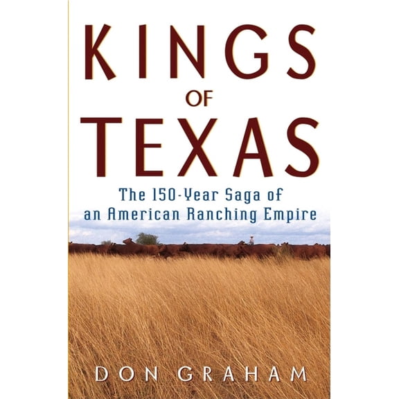 Pre-Owned Kings of Texas: The 150-Year Saga of an American Ranching Empire (Hardcover) 0471394513 9780471394518