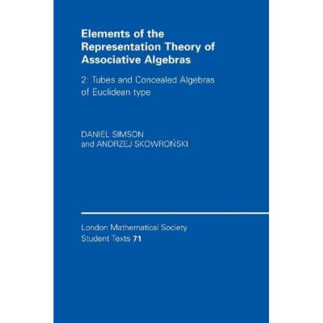 Elements of the Representation Theory of Associative Algebras: Volume 2, Tubes and Concealed Algebras of Euclidean Type: v. 2: Tubes and Concealed Algebras of Euclidean Type (London Mathematical Socie
