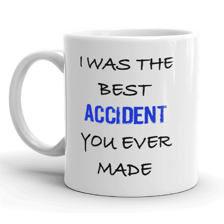 I Was The Best Accident Funny Novelty Humor Gift For Mom or Dad Coffee Tea 11 oz